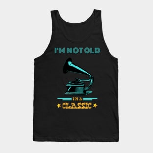 Phonograph I'm not old I'm a classic Tank Top